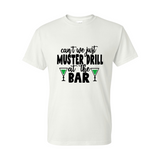 Gildan Unisex Tee - Can't We Just Muster Drill at The Bar- Sizes up to 5XL